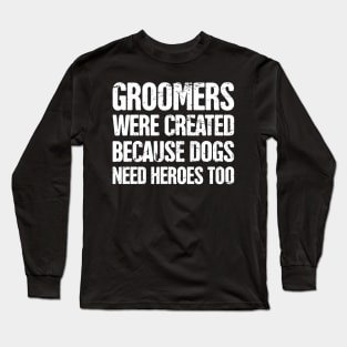 Funny Dog Grooming Gift For Dog Groomer Long Sleeve T-Shirt